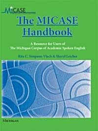 The MICASE Handbook: A Resource for Users of the Michigan Corpus of Academic Spoken English (Paperback)