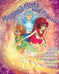 Manga Mania Magical Girls and Friends: How to Draw the Super Popular Action Fantasy Characters of Manga (Paperback)