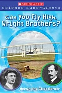 [중고] Scholastic Science Supergiants: Can You Fly High, Wright Brothers? (Paperback)