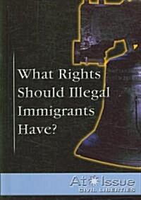 What Rights Should Illegal Immigrants Have? (Library)