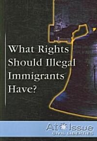 What Rights Should Illegal Immigrants Have? (Paperback)