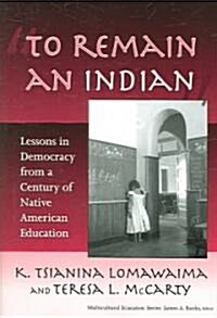 To Remain an Indian: Lessons in Democracy from a Century of Native American Education (Paperback)