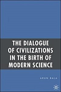 The Dialogue of Civilizations in the Birth of Modern Science: (Hardcover)