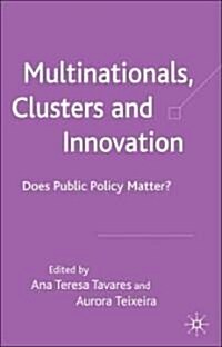 Multinationals, Clusters and Innovation: Does Public Policy Matter? (Hardcover)