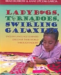 Ladybugs, Tornadoes, and Swirling Galaxies: English Language Learners Discover Their World Through Inquiry                                             (Paperback)