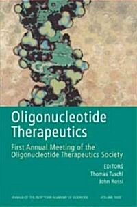 Oligonucleotide Therapeutics : First Annual Meetingof the Oligonucleotide Therapeutics Society, Volume 1082 (Paperback)