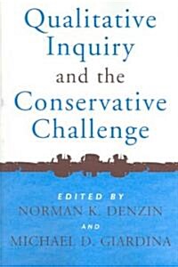Qualitative Inquiry and the Conservative Challenge (Paperback)