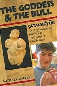 The Goddess and the Bull: ?talh??: An Archaeological Journey to the Dawn of Civilization (Paperback)