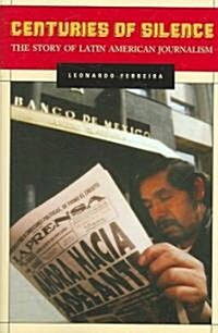 Centuries of Silence: The Story of Latin American Journalism (Paperback)