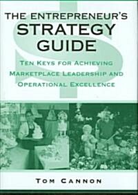 The Entrepreneurs Strategy Guide: Ten Keys for Achieving Marketplace Leadership and Operational Excellence (Hardcover)