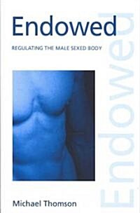 Endowed : Regulating the Male Sexed Body (Paperback)