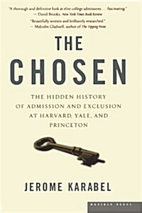 The Chosen: The Hidden History of Admission and Exclusion at Harvard, Yale, and Princeton (Paperback)