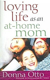 Loving Life As an At-home Mom (Paperback, 1st)