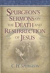 Spurgeons Sermons on the Death And Resurrection of Jesus (Hardcover)