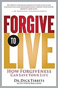 Forgive to Live (Hardcover, 1st)