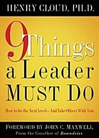 9 Things a Leader Must Do: How to Go to the Next Level--And Take Others with You (Hardcover)