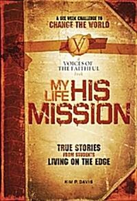 My Life, His Mission: A Six Week Challenge to Change the World (Paperback)