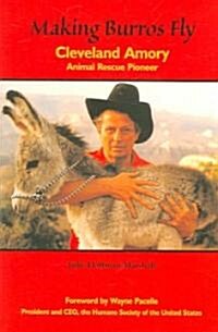 Making Burros Fly: Cleveland Amory, Animal Rescue Pioneer (Paperback)