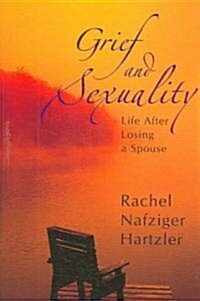 Grief and Sexuality: Life After Losing a Spouse (Paperback)