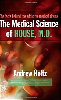 The Medical Science of House, M.D.: The Facts Behind the Addictive Medical Drama (Paperback)