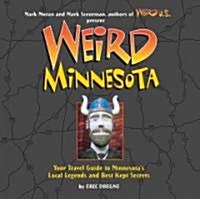 Weird Minnesota: Your Travel Guide to Minnesotas Local Legends and Best Kept Secrets (Hardcover)