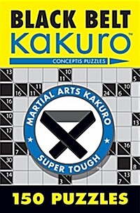 Black Belt Kakuro: 150 Puzzles (Paperback)