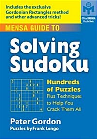 Mensa Guide to Solving Sudoku: Hundreds of Puzzles Plus Techniques to Help You Crack Them All (Paperback)
