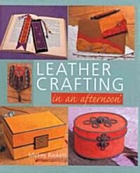 Leather Crafting in an Afternoon (Paperback)