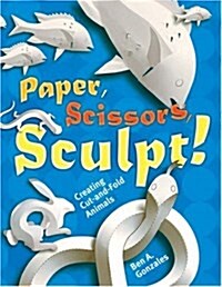 Paper, Scissors, Sculpt! (Paperback, Reprint)