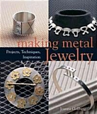 Making Metal Jewelry: Projects, Techniques, Inspiration (Paperback)