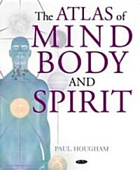 The Atlas of Mind, Body And Spirit (Hardcover)