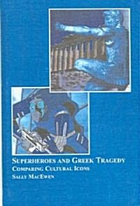 Superheroes And Greek Tragedy (Hardcover)