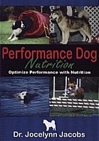 Performance Dog Nutrition: Optimize Performance with Nutrition (Paperback)