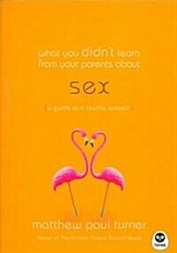 What You Didnt Learn from Your Parents About Sex (Paperback)