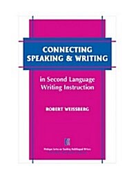 Connecting Speaking & Writing in Second Language Writing Instruction (Paperback)