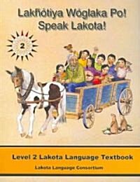 Lakhotiya Woglaka Po! - Speak Lakota! (Paperback)