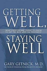 Getting Well, Staying Well: Everything You Need to Know to Get the Best Medical Treatment (Paperback)