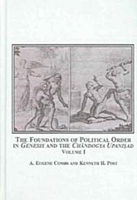 The Foundations of Political Order in Genesis And the Chandogya Upanisad (Hardcover, 1st)