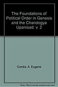 The Foundation of Political Order in Genesis And the Chandogya Upanisad (Hardcover)