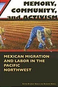 Memory, Community, and Activism: Mexican Migration and Labor in the Pacific Northwest (Paperback)