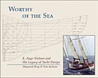 Worthy of the Sea: K. Aage Nelson and His Legacy of Yacht Design (Hardcover)