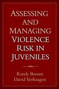 Assessing And Managing Violence Risk in Juveniles (Hardcover, 1st)