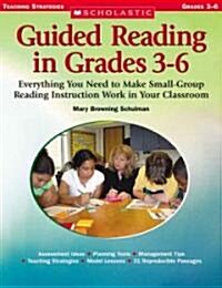 Guided Reading in Grades 3-6: Everything You Need to Make Small-Group Reading Instruction Work in Your Classroom (Paperback)