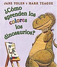 풠?o Aprenden Los Colores Los Dinosaurios? (How Do Dinosaurs Learn Their Colors?) (Board Books)