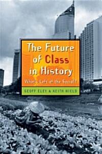 The Future of Class in History: Whats Left of the Social? (Paperback)