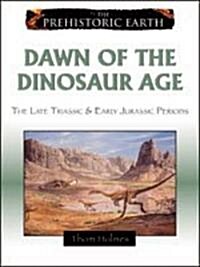 Dawn of the Dinosaur Age: The Late Triassic & Early Jurassic Epochs (Library Binding)