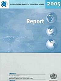 Report of the International Narcotics Control Board for 2005 (Paperback, 1st)