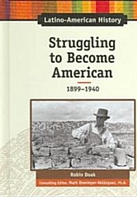 Struggling to Become American: 1899-1940 (Library Binding)