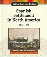 Spanish Settlement in North America: 1822-1898 (Library Binding)