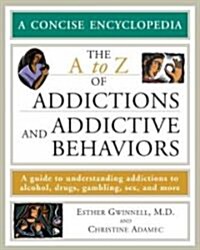 The A to Z of Addictions and Addictive Behaviors: A Guide to Understanding Addictions to Alcohol, Drugs, Gambling, Sex, and Much More                  (Paperback)